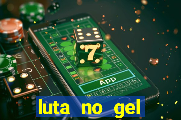 luta no gel cassino show